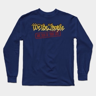 We The People-ARE SICK OF YOUR SHIT Long Sleeve T-Shirt